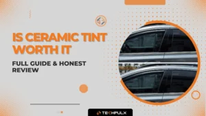 Is Ceramic Tint Worth It Full Guide & Honest Review