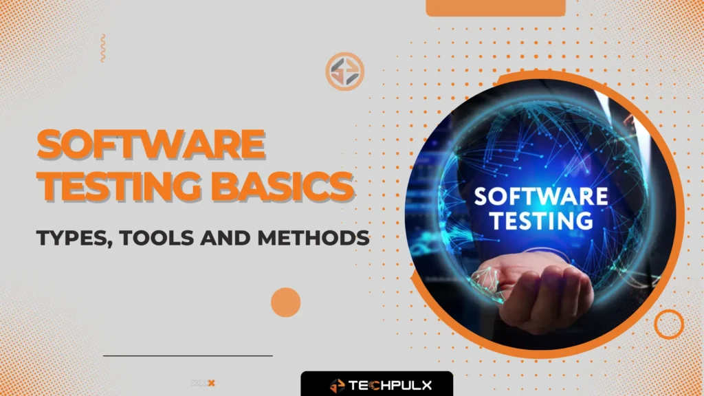Software Testing Basics - Types, Tools and Methods