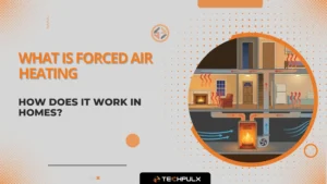 What Is Forced Air Heating and How Does It Work in Homes