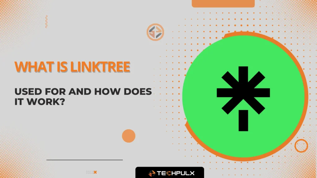 What Is Linktree - Used For and How Does It Work